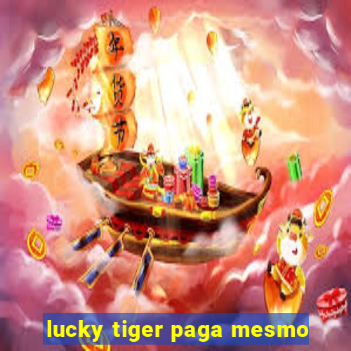 lucky tiger paga mesmo